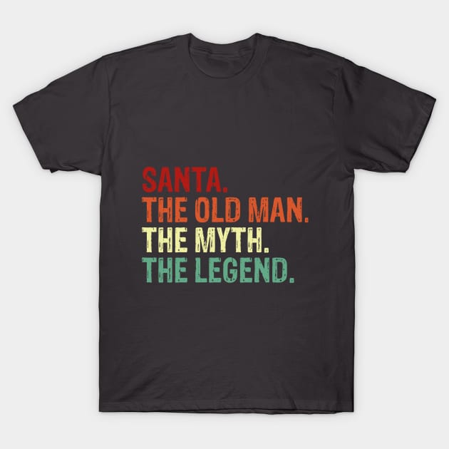 Santa. The Old Man. The Myth. The Legend. T-Shirt by geekandgamerstore